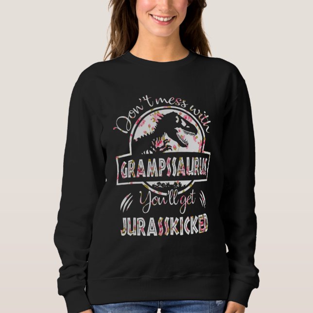 Dont Mess With Grampssaurus Youll Get Jurasskicked Sweatshirt (Front)