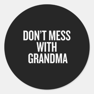 Dont Mess With Grandma Classic Round Sticker