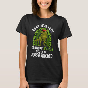 Dont Mess With Grandmasaurus You'll Get Jurasskick T-Shirt