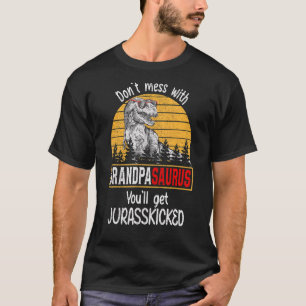 Don't Mess With Grandpasaurus You'll Get Jurasskic T-Shirt