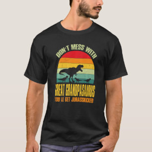 Don't Mess With Great Grandpasaurus You'll Get Jur T-Shirt