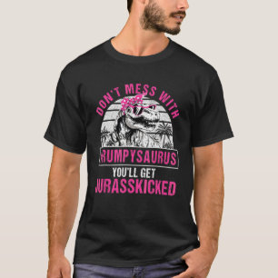 Don't Mess With Grumpysaurus You'll Get Jurasskick T-Shirt
