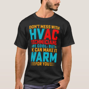 Don't Mess With Hvac Technicians   Hvac Tech Engin T-Shirt