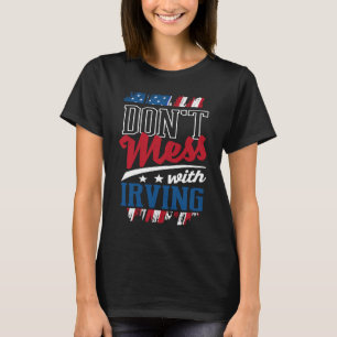 Dont Mess With Irving Las Colinas Humour US Cities T-Shirt