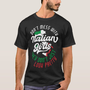 Don't Mess With Italian Girls Quote T-Shirt