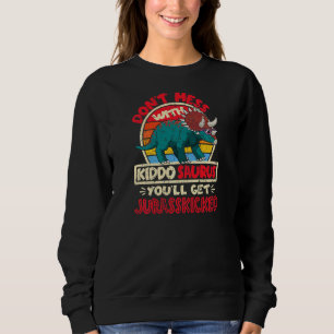 Don't Mess With Kiddo Saurus I Jurasskicked I Tric Sweatshirt