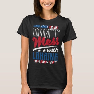 Dont Mess With Lahaina Hawaii Humour HI Trip US Ci T-Shirt