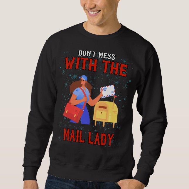 Don't Mess With Mail Lady  Sarcastic Humour Sweatshirt (Front)