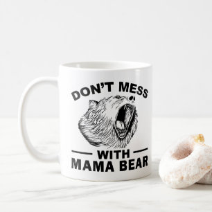 Don't Mess With Mama Bear Angry Tired Mum Sarcasm Coffee Mug