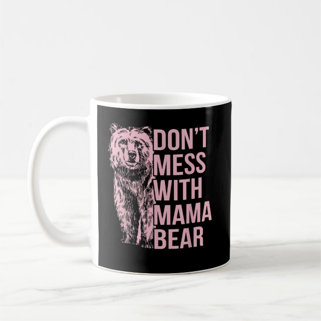 Don't Mess with Mama Bear Coffee Mug (Left)
