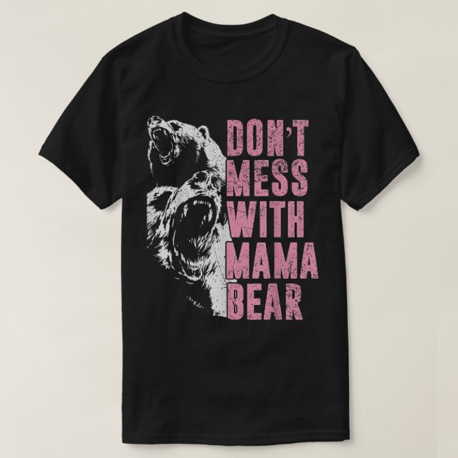 Don't Mess With Mama Bear Funny Mama Bear  T-Shirt (Design Front)
