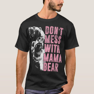 Don't Mess With Mama Bear Funny Mama Bear  T-Shirt
