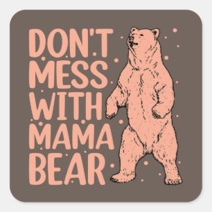 Don't Mess with Mama Bear Funny Mum Square Sticker
