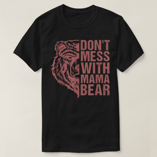 Don't Mess with Mama Bear - Mama Bear For Women  T-Shirt (Design Front)