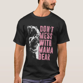 Don'T Mess With Mama Bear Mama Bear T-Shirt