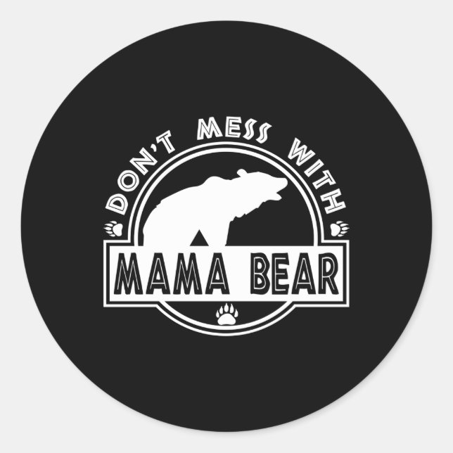 Don'T Mess With Mama Bear Mother'S Day Classic Round Sticker (Front)