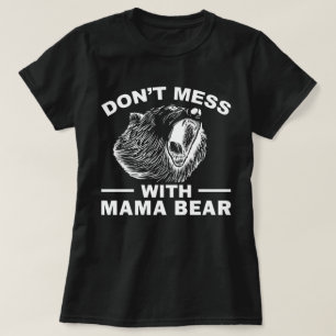 Don't Mess With Mama Bear Mothers Day Mum Cool T-Shirt