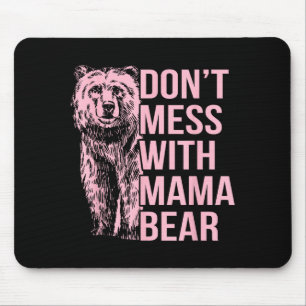 Don't Mess With Mama Bear Mouse Mat