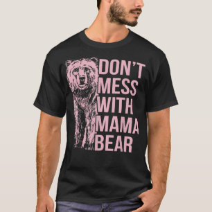 Don't Mess with Mama Bear T-Shirt