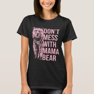 Don't Mess With Mama Bear  T-Shirt