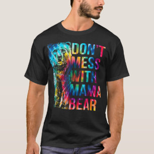 Dont Mess With Mama Bear T-Shirt