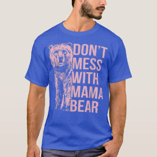 Don't Mess with Mama Bear  T-Shirt