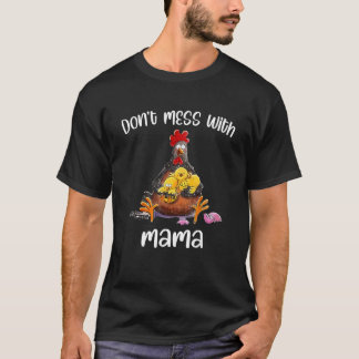Don't Mess With Mama  Chicken Mama T-Shirt