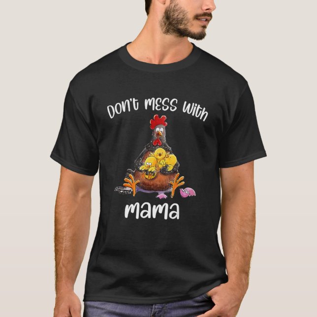 Don't Mess With Mama  Chicken Mama T-Shirt (Front)