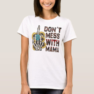 Don'T Mess With Mama funny skeleton mum gift T-Shirt