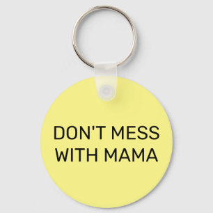 Don't Mess with Mama  Key Ring