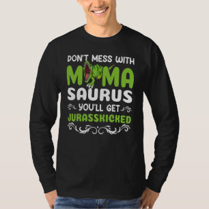Don't Mess With Mamasaurus Dinosaur Trex Mothers T-Shirt