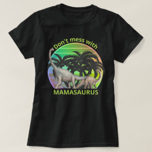 DON'T MESS WITH MAMASAURUS funny mother's day gift T-Shirt