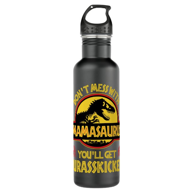 Don't Mess With Mamasaurus You'll Get Jurasskicked 710 Ml Water Bottle (Front)