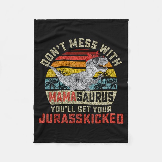 Dont mess with mamasaurus youll get jurasskicked fleece blanket (Front)