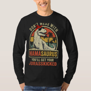 Dont Mess With Mamasaurus Youll Get Jurasskicked M T-Shirt