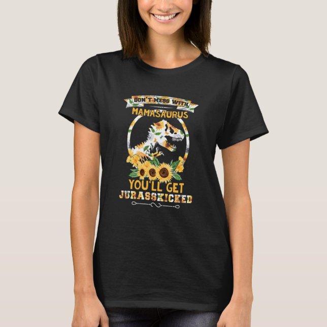 Dont Mess With Mamasaurus Youll Get Jurasskicked M T-Shirt (Front)