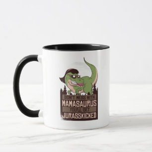 Don't Mess With Mamasaurus you'll get JURASSKICKED Mug