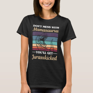 Dont Mess With Mamasaurus Youll Get Jurasskicked R T-Shirt