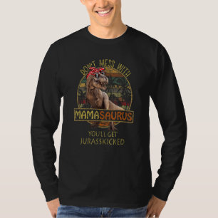 Don't Mess With Mamasaurus You'll Get Jurasskicked T-Shirt
