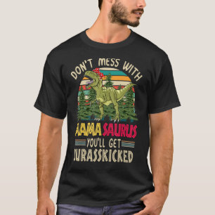 Don't Mess With Mamasaurus You'll Get Jurasskicked T-Shirt