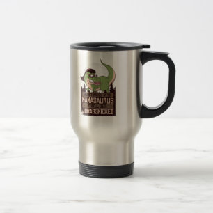 Don't Mess With Mamasaurus you'll get JURASSKICKED Travel Mug