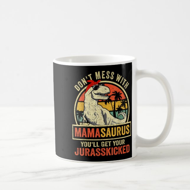 Don't Mess With Mamasaurus You'll Get Jurkicked  Coffee Mug (Right)