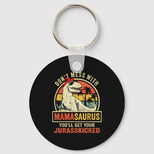 Don't Mess With Mamasaurus You'll Get Jurkicked  Key Ring (Front)