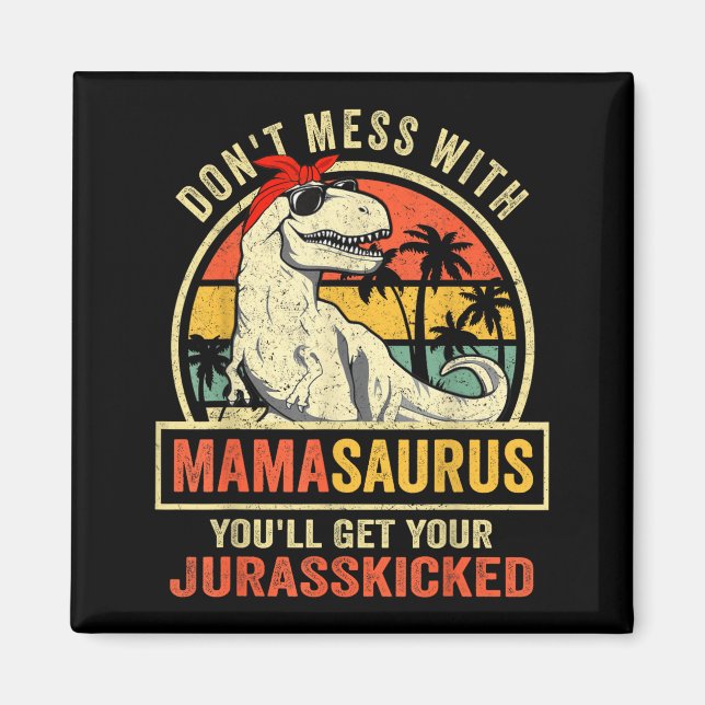 Don't Mess With Mamasaurus You'll Get Jurkicked  Magnet (Front)