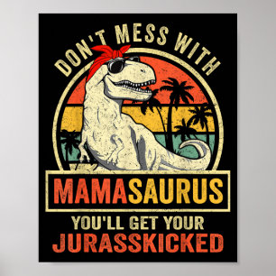 Don't Mess With Mamasaurus You'll Get Jurkicked  Poster