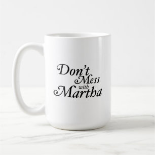 Don't Mess with Martha Coffee Mug