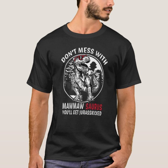 Don't Mess With MawMaw Saurus Jurasskicked  Grandm T-Shirt (Front)