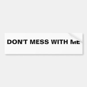 Don't Mess With Me Bumper Sticker