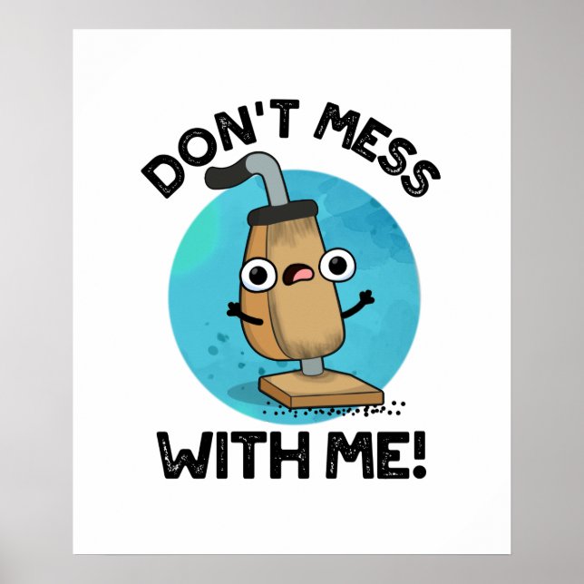 Don't Mess With Me Cute Vacuum Cleaner Pun Poster (Front)