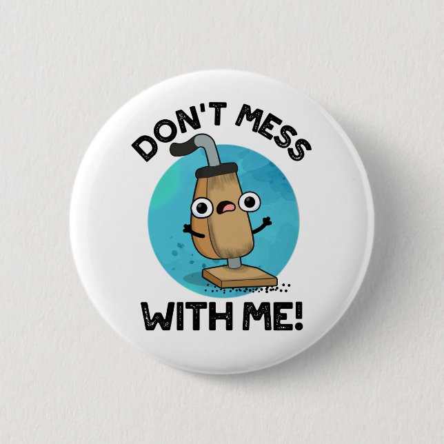 Don't Mess With Me Funny Vacuum Cleaner Pun  6 Cm Round Badge (Front)